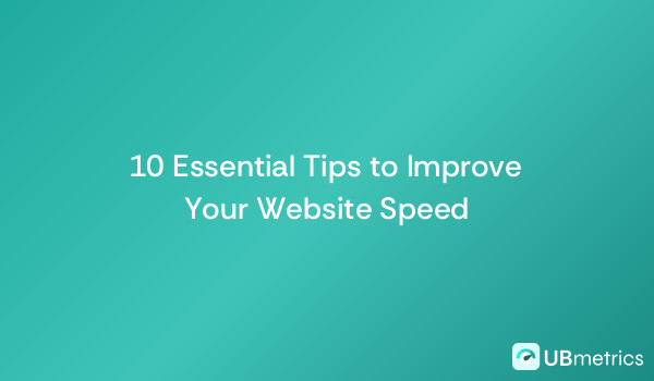 10 Essential Tips to Improve Your Website Speed