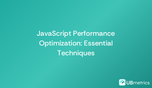 JavaScript Performance Optimization: Essential Techniques